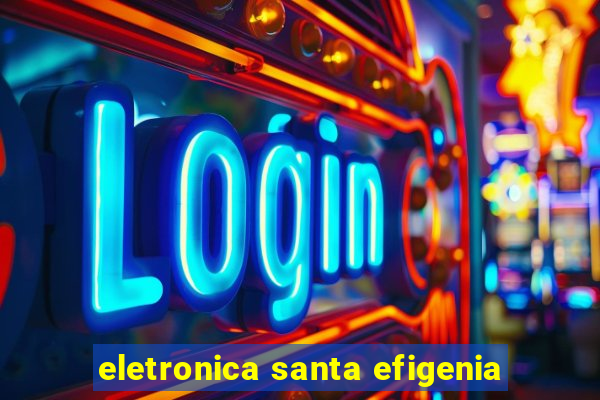 eletronica santa efigenia